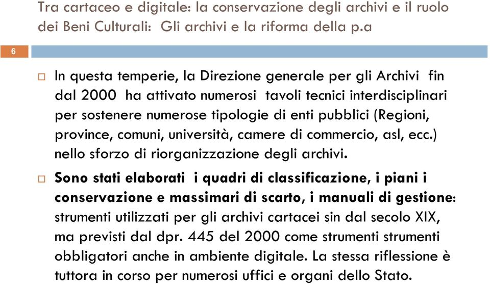 province, comuni, università, camere di commercio, asl, ecc.) nello sforzo di riorganizzazione degli archivi.