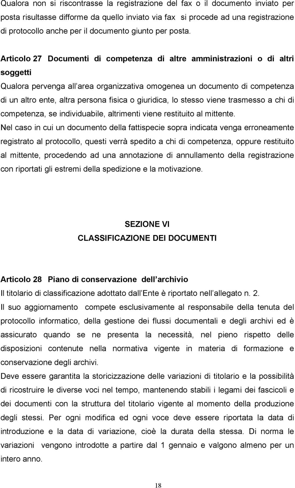 Articolo 27 Documenti di competenza di altre amministrazioni o di altri soggetti Qualora pervenga all area organizzativa omogenea un documento di competenza di un altro ente, altra persona fisica o