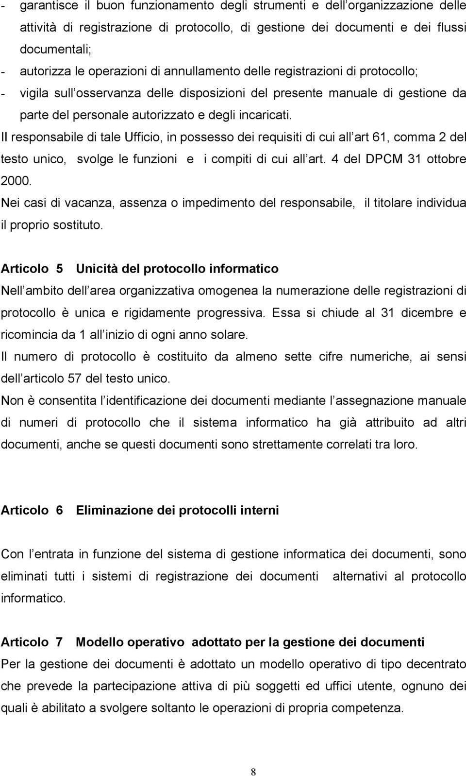 II responsabile di tale Ufficio, in possesso dei requisiti di cui all art 61, comma 2 del testo unico, svolge le funzioni e i compiti di cui all art. 4 del DPCM 31 ottobre 2000.