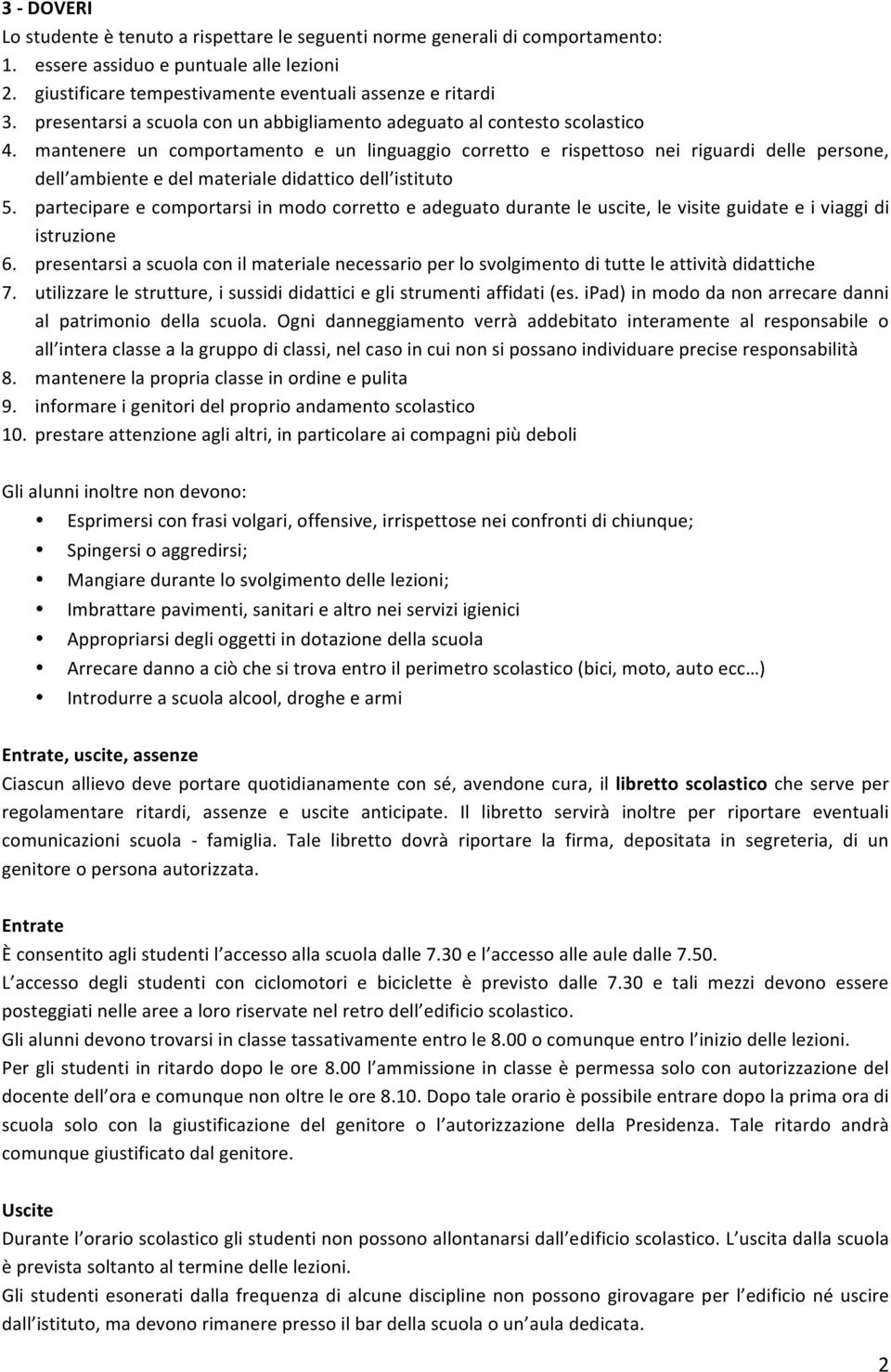 mantenere un comportamento e un linguaggio corretto e rispettoso nei riguardi delle persone, dell ambiente e del materiale didattico dell istituto 5.