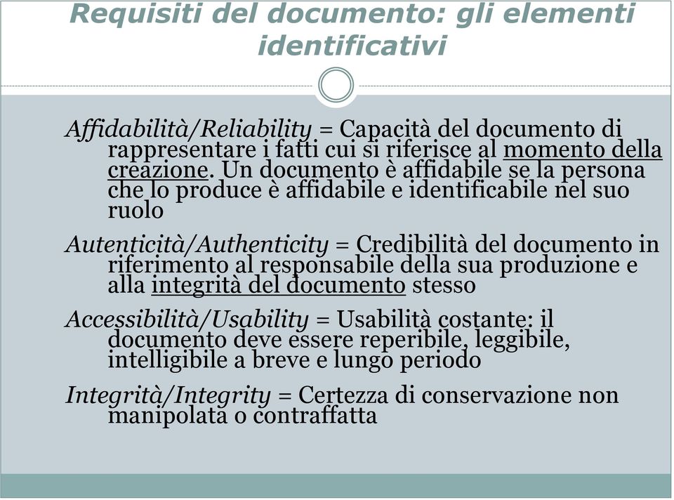 Un documento è affidabile se la persona che lo produce è affidabile e identificabile nel suo ruolo Autenticità/Authenticity = Credibilità del documento in