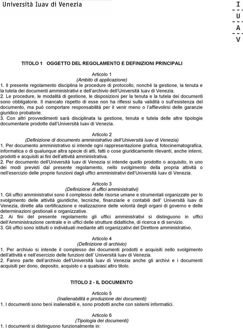 Le procedure, le modalità di gestione, le disposizioni per la tenuta e la tutela dei documenti sono obbligatorie.