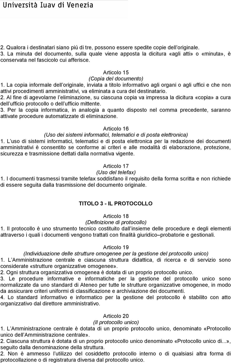 La copia informale dell originale, inviata a titolo informativo agli organi o agli uffici e che non attivi procedimenti amministrativi, va eliminata a cura del destinatario. 2.