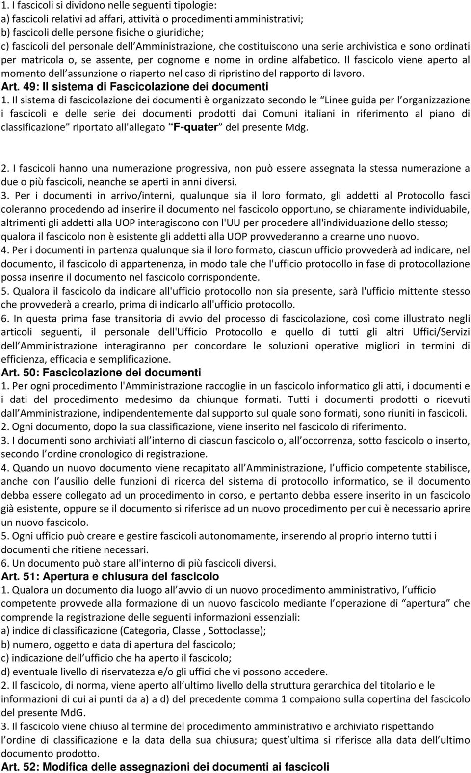 Il fascicolo viene aperto al momento dell assunzione o riaperto nel caso di ripristino del rapporto di lavoro. Art. 49: Il sistema di Fascicolazione dei documenti 1.