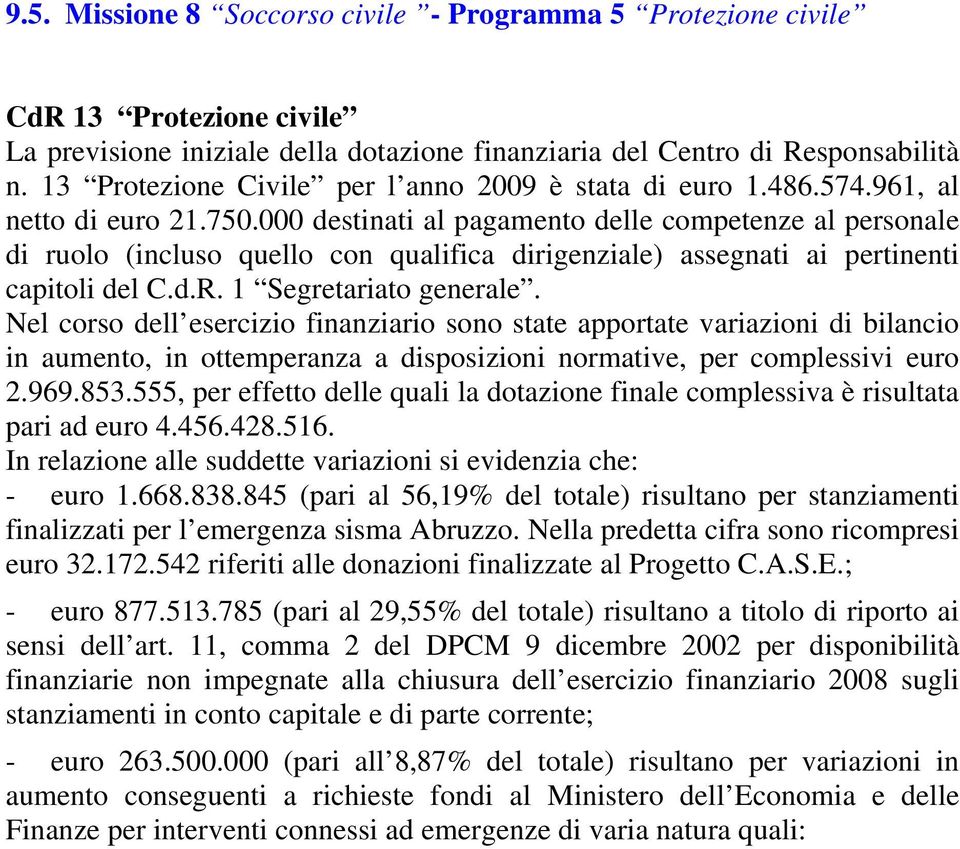 13 Protezione Civile per l anno 2009 è stata di euro 1.486.574.961, al netto di euro 21.750.