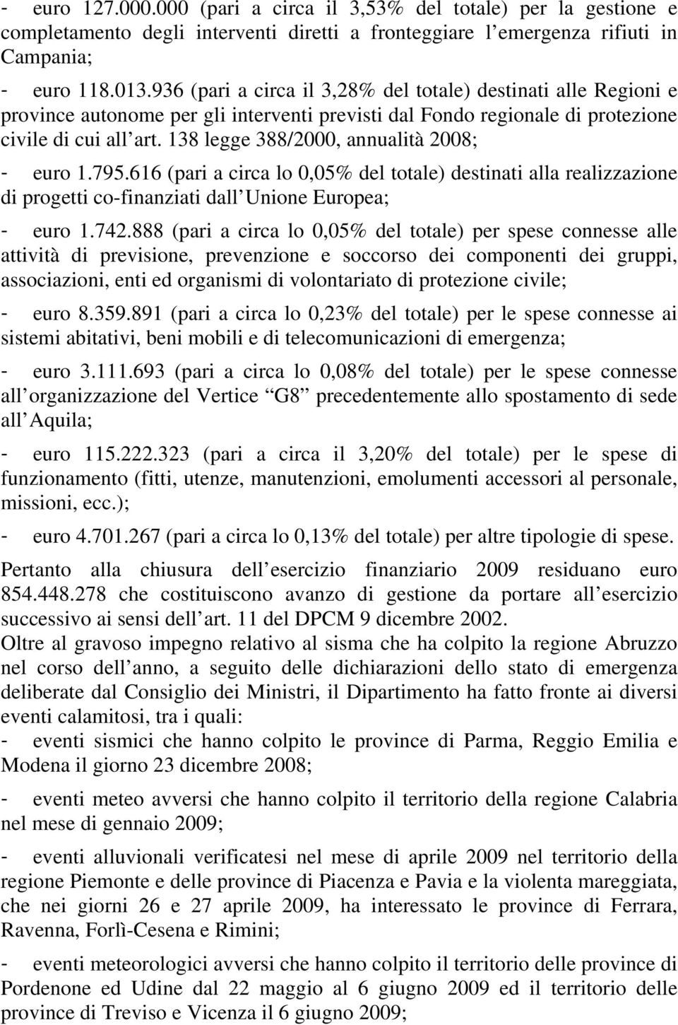 138 legge 388/2000, annualità 2008; - euro 1.795.616 (pari a circa lo 0,05% del totale) destinati alla realizzazione di progetti co-finanziati dall Unione Europea; - euro 1.742.