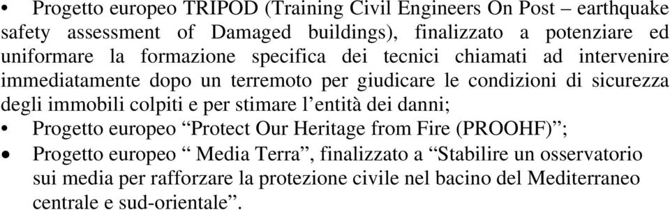 ; Progetto europeo Media Terra, finalizzato a Stabilire un osservatorio sui media per rafforzare la protezione civile nel bacino del Mediterraneo centrale e sud-orientale.