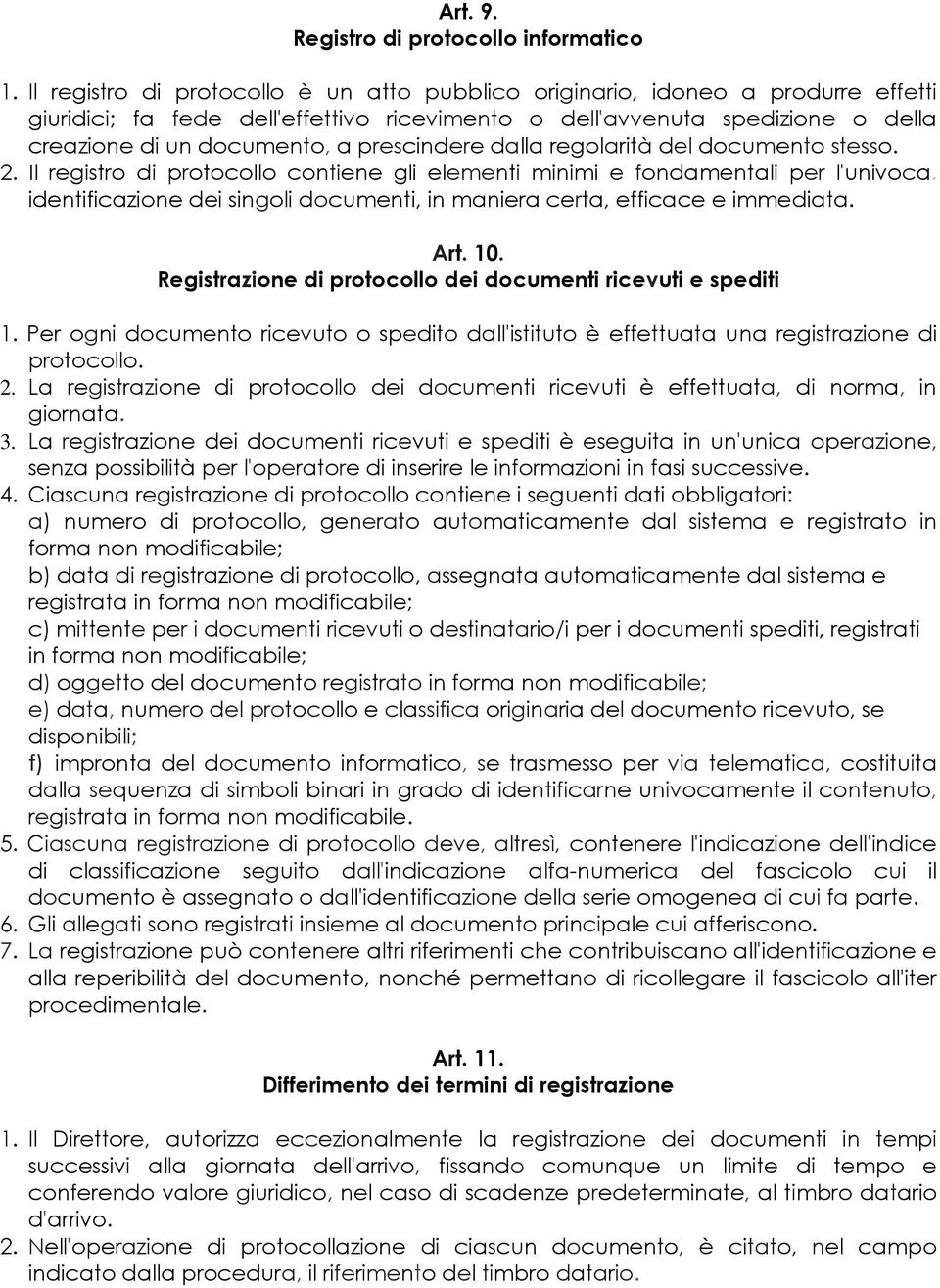 prescindere dalla regolarità del documento stesso. 2. Il registro di protocollo contiene gli elementi minimi e fondamentali per l'univoca.