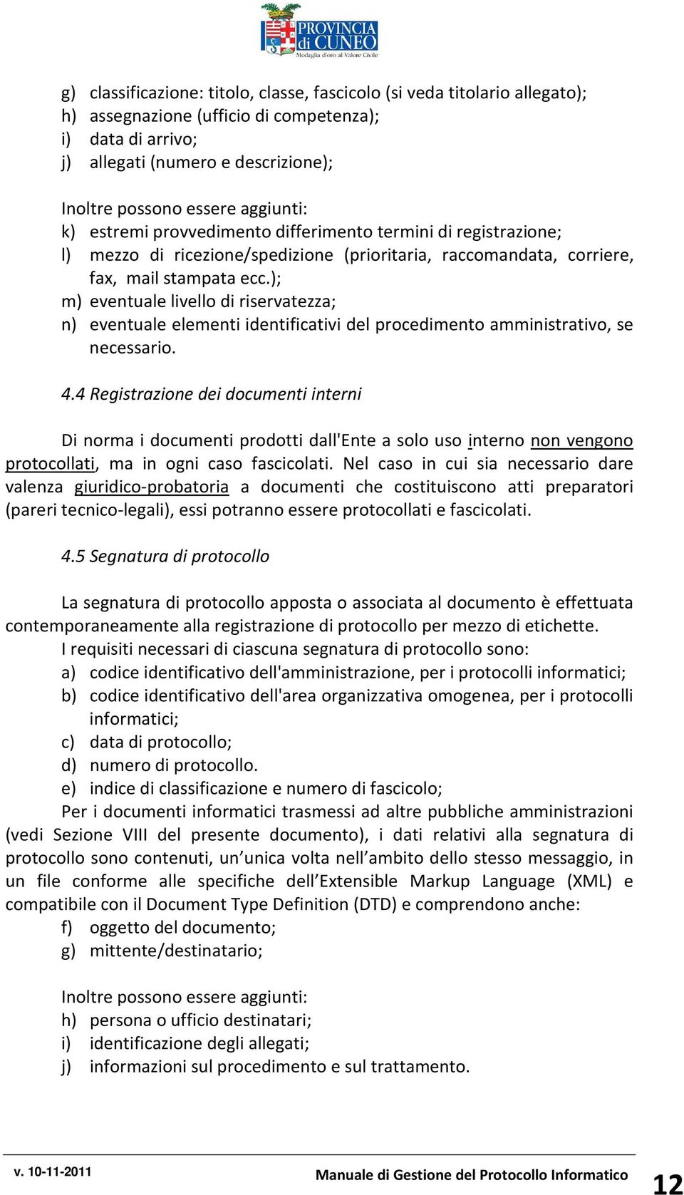 ); m) eventuale livello di riservatezza; n) eventuale elementi identificativi del procedimento amministrativo, se necessario. 4.