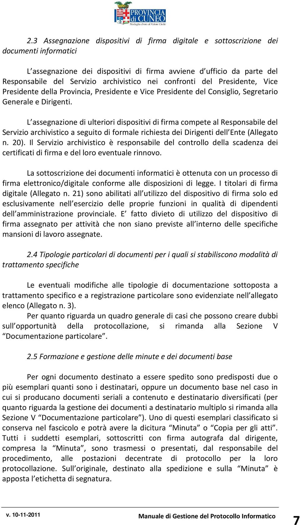 L assegnazione di ulteriori dispositivi di firma compete al Responsabile del Servizio archivistico a seguito di formale richiesta dei Dirigenti dell Ente (Allegato n. 20).