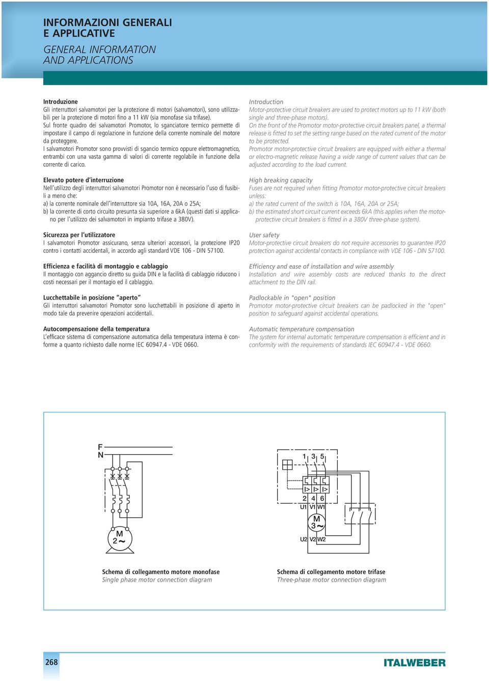 Sul fronte quadro dei salvamotori Promotor, lo sganciatore termico permette di impostare il campo di regolazione in funzione della corrente nominale del motore da proteggere.