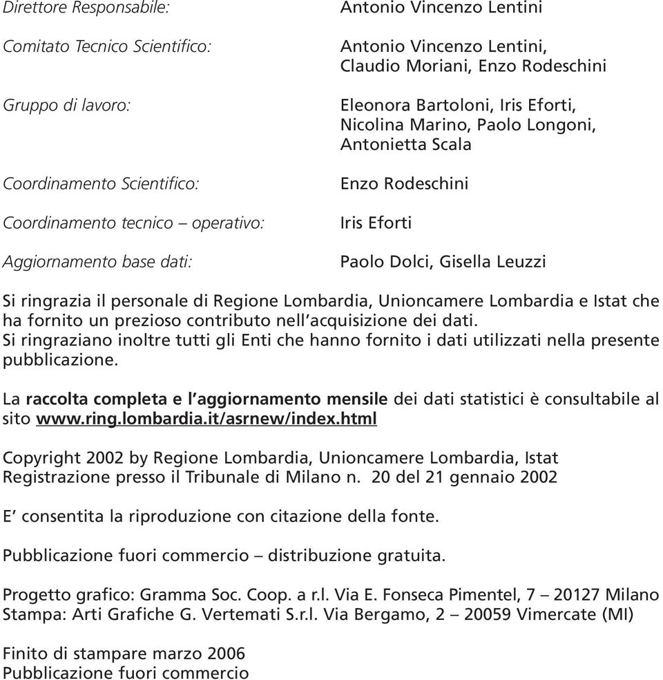 personale di Regione Lombardia, Unioncamere Lombardia e Istat che ha fornito un prezioso contributo nell acquisizione dei dati.