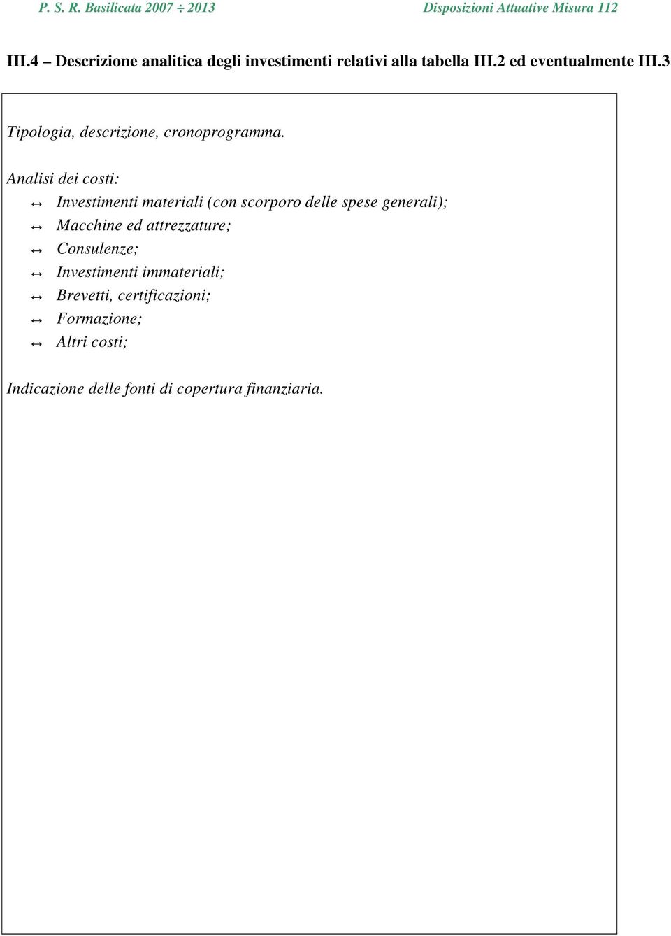 Analisi dei costi: Investimenti materiali (con scorporo delle spese generali); Macchine ed