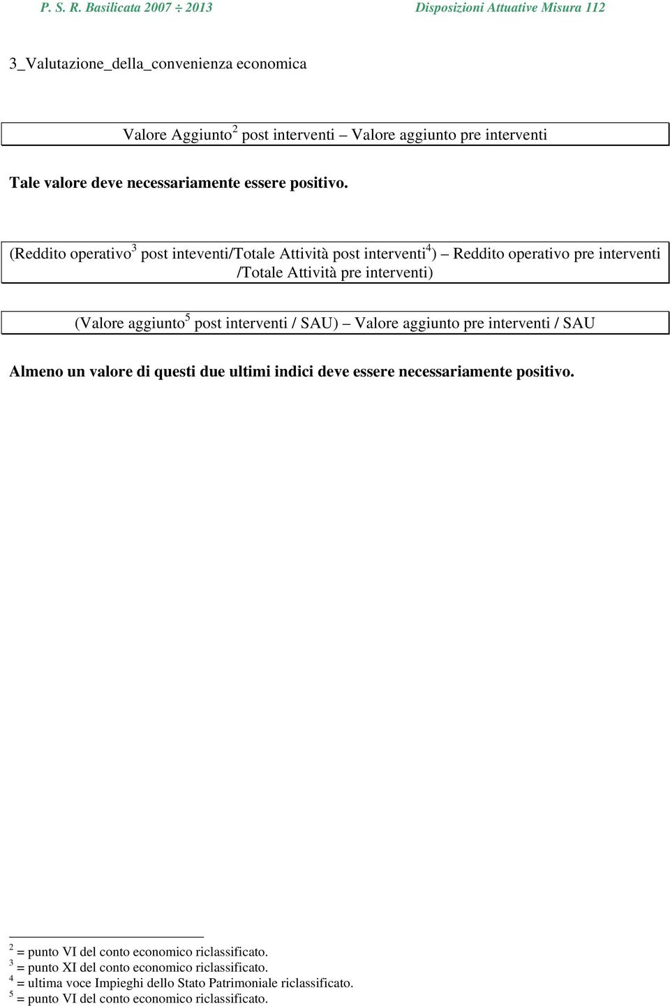 interventi / SAU) Valore aggiunto pre interventi / SAU Almeno un valore di questi due ultimi indici deve essere necessariamente positivo.