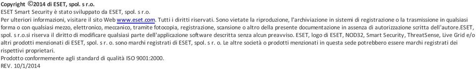 scansione o altro della presente documentazione in assenza di autorizzazione scritta dell'autore.eset, spol. s r.o.si riserva il diritto di modificare qualsiasi parte dell'applicazione software descritta senza alcun preavviso.