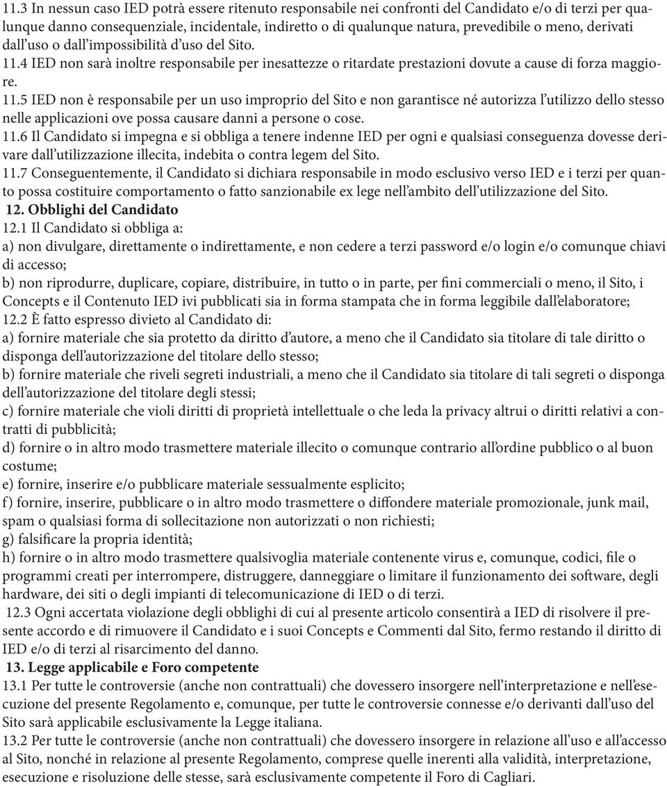 4 IED non sarà inoltre responsabile per inesattezze o ritardate prestazioni dovute a cause di forza maggiore. 11.