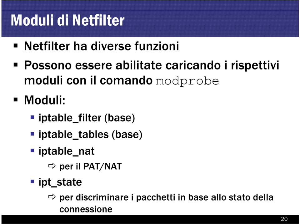 iptable_filter (base) iptable_tables (base) iptable_nat per il PAT/NAT