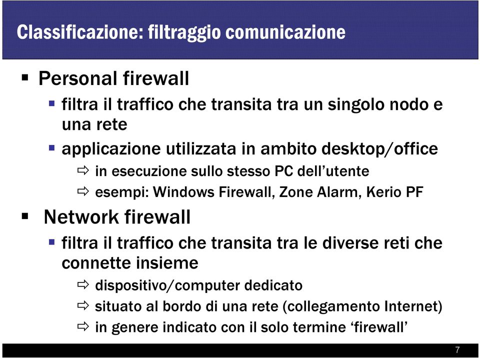 Firewall, Zone Alarm, Kerio PF Network firewall filtra il traffico che transita tra le diverse reti che connette insieme