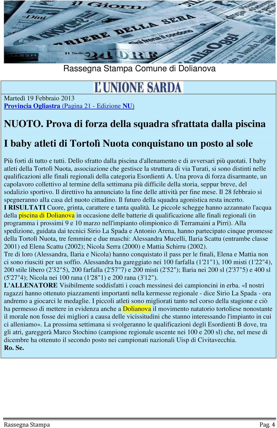 Dello sfratto dalla piscina d'allenamento e di avversari più quotati.