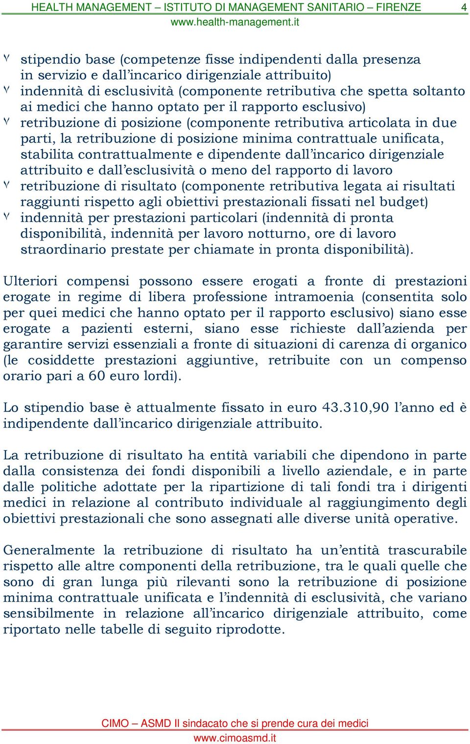 contrattualmente e dipendente dall incarico dirigenziale attribuito e dall esclusività o meno del rapporto di lavoro ٧ retribuzione di risultato (componente retributiva legata ai risultati raggiunti