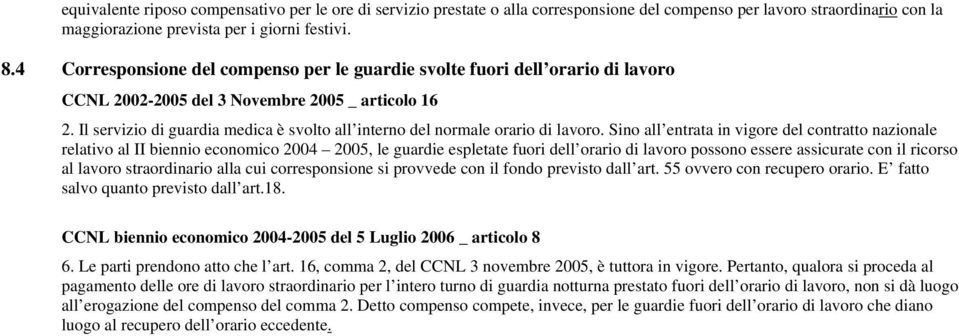 Il servizio di guardia medica è svolto all interno del normale orario di lavoro.