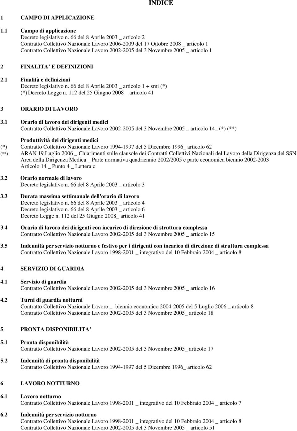 FINALITA E DEFINIZIONI 2.1 Finalità e definizioni Decreto legislativo n. 66 del 8 Aprile 2003 _ articolo 1 + smi (*) (*) Decreto Legge n. 112 del 25 Giugno 2008 _ articolo 41 3 ORARIO DI LAVORO 3.