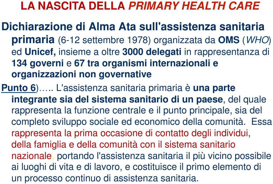 . L'assistenza sanitaria primaria è una parte integrante sia del sistema sanitario di un paese, del quale rappresenta la funzione centrale e il punto principale, sia del completo sviluppo sociale ed