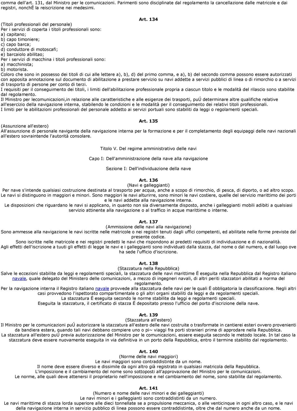 servizi di macchina i titoli professionali sono: a) macchinista; b) motorista.