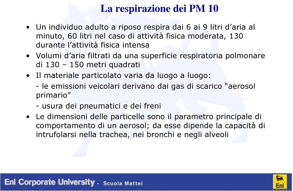 varia da luogo a luogo: - le emissioni veicolari derivano dai gas di scarico aerosol primario - usura dei pneumatici e dei freni Le dimensioni delle