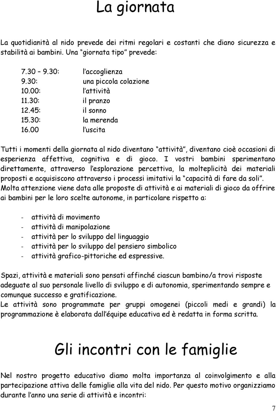 00 l uscita Tutti i momenti della giornata al nido diventano attività, diventano cioè occasioni di esperienza affettiva, cognitiva e di gioco.