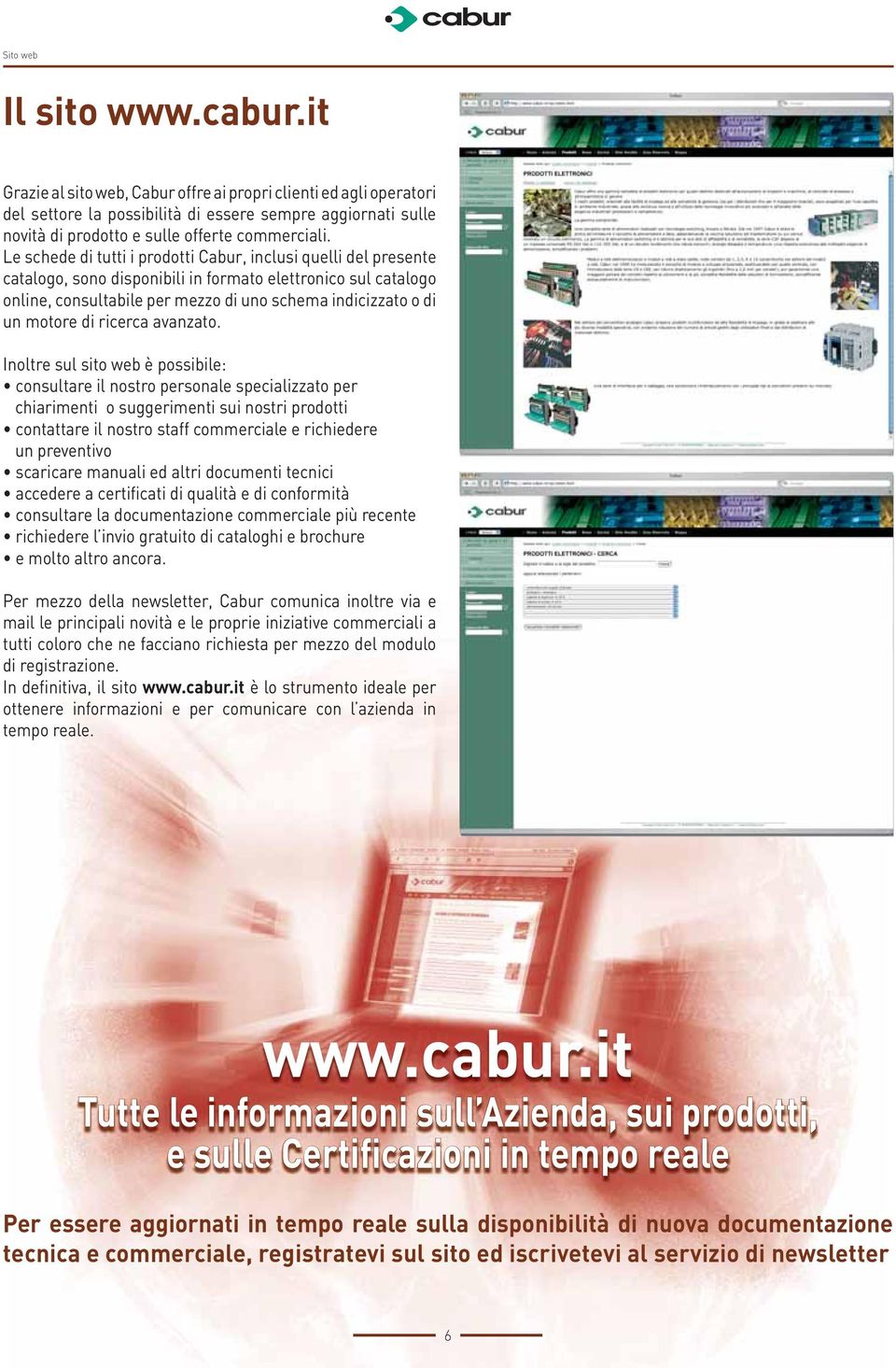 Le schede di tutti i prodotti Cabur, inclusi quelli del presente catalogo, sono disponibili in formato elettronico sul catalogo online, consultabile per mezzo di uno schema indicizzato o di un motore
