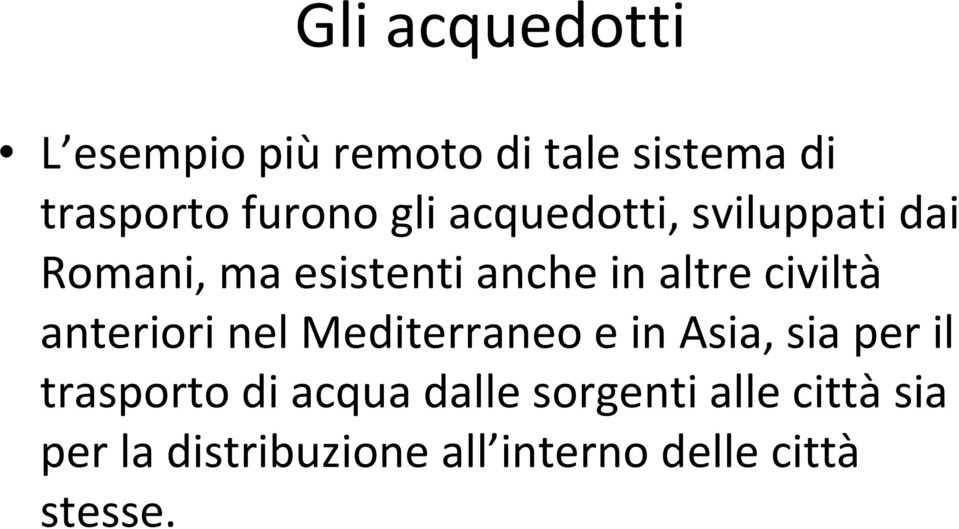 anteriori nel Mediterraneo e in Asia, sia per il trasporto di acqua dalle