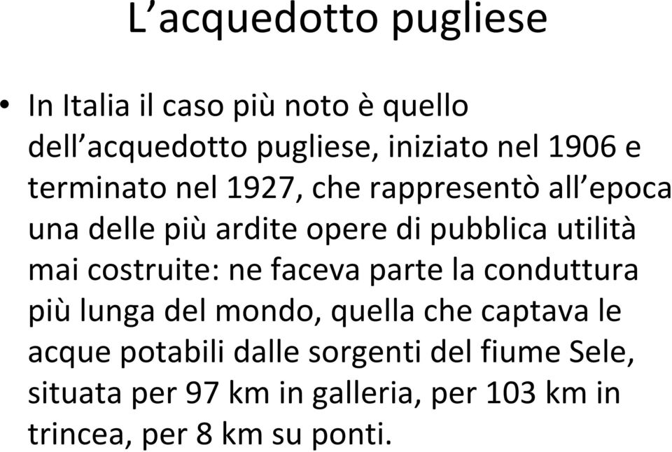 costruite: ne faceva parte la conduttura più lunga del mondo, quella che captava le acque potabili