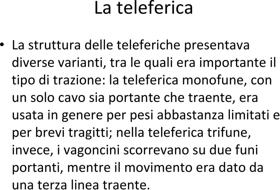 era usata in genere per pesi abbastanza limitati e per brevi tragitti; nella teleferica trifune,