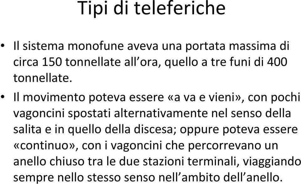 Il movimento poteva essere «a va e vieni», con pochi vagoncini spostati alternativamente nel senso della salita