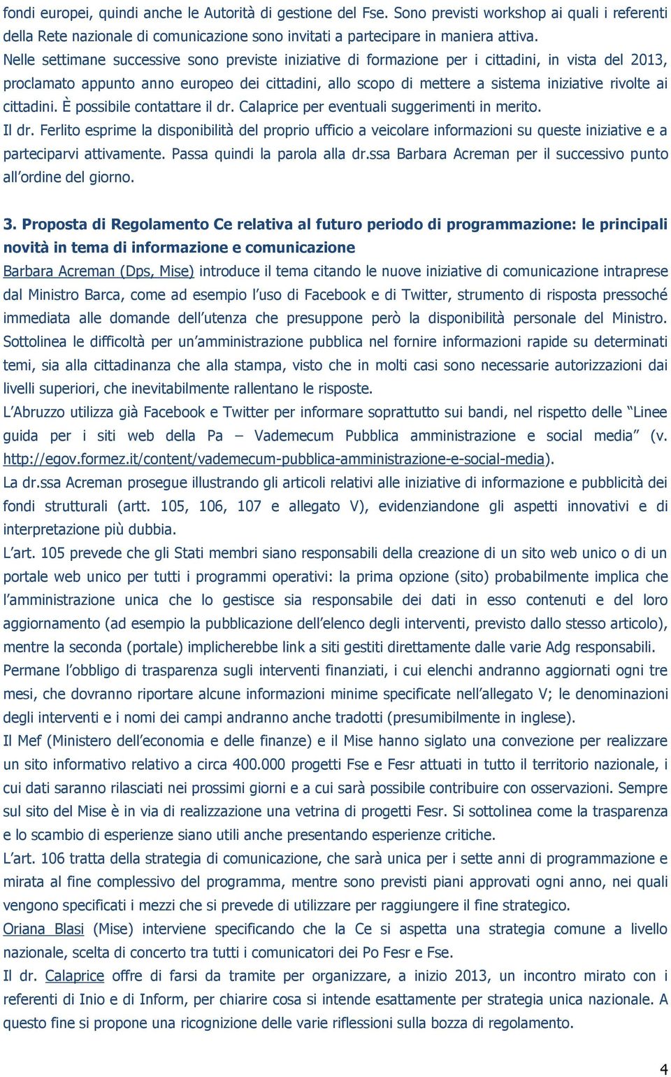 ai cittadini. È possibile contattare il dr. Calaprice per eventuali suggerimenti in merito. Il dr.