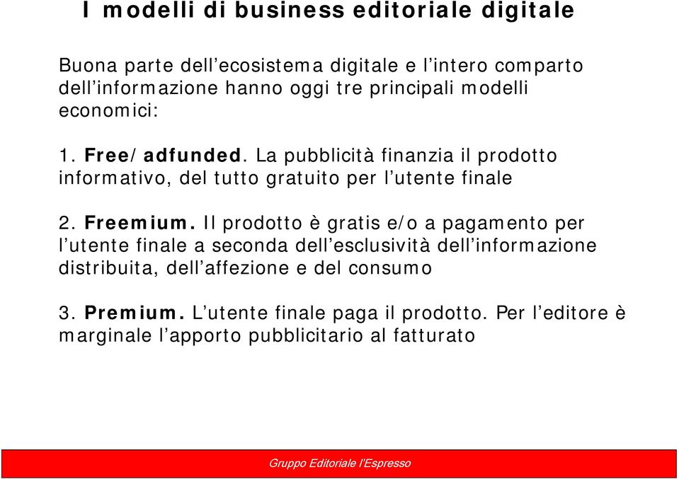 La pubblicità finanzia il prodotto informativo, del tutto gratuito per l utente finale 2. Freemium.