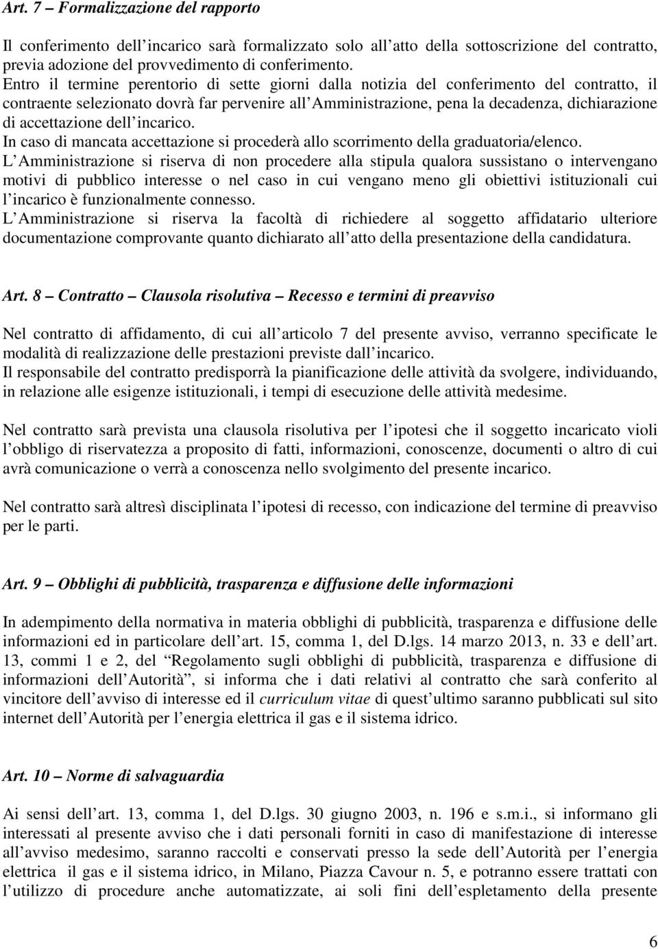 accettazione dell incarico. In caso di mancata accettazione si procederà allo scorrimento della graduatoria/elenco.