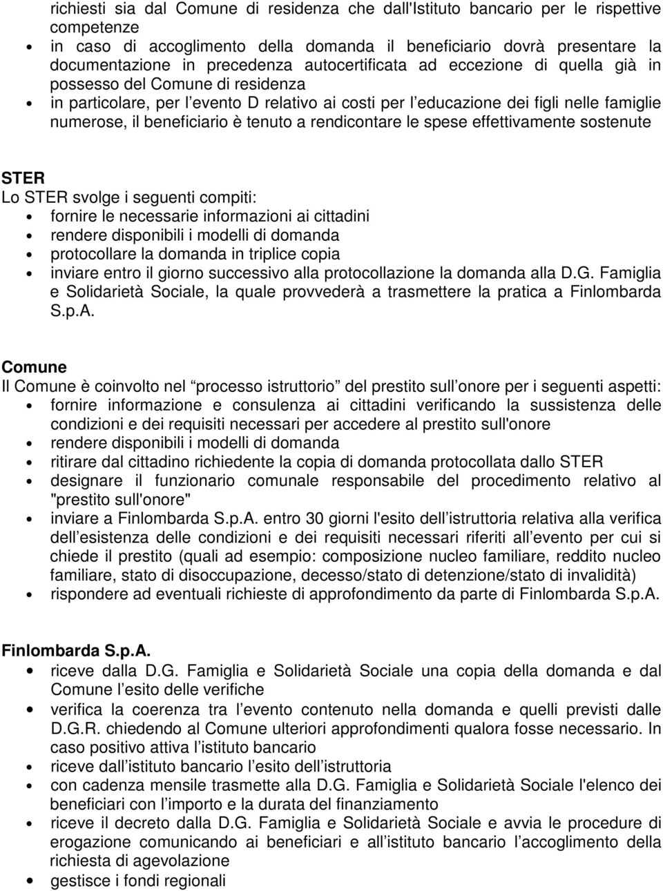 tenuto a rendicontare le spese effettivamente sostenute STER Lo STER svolge i seguenti compiti: fornire le necessarie informazioni ai cittadini rendere disponibili i modelli di domanda protocollare