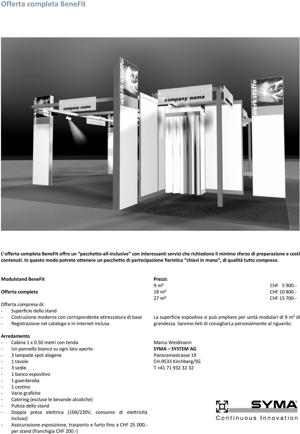 Modulstand BeneFit Offerta completa Offerta compresa di: - Superficie dello stand - Costruzione moderna con corrispondente attrezzatura di base - Registrazione nel catalogo e in internet inclusa