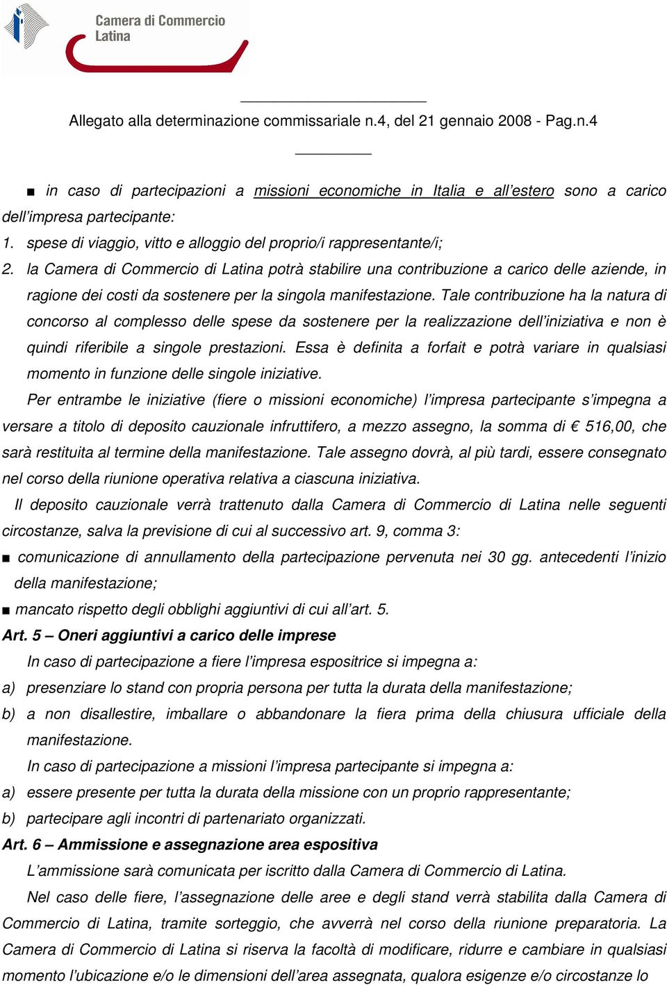 la Camera di Commercio di Latina potrà stabilire una contribuzione a carico delle aziende, in ragione dei costi da sostenere per la singola manifestazione.