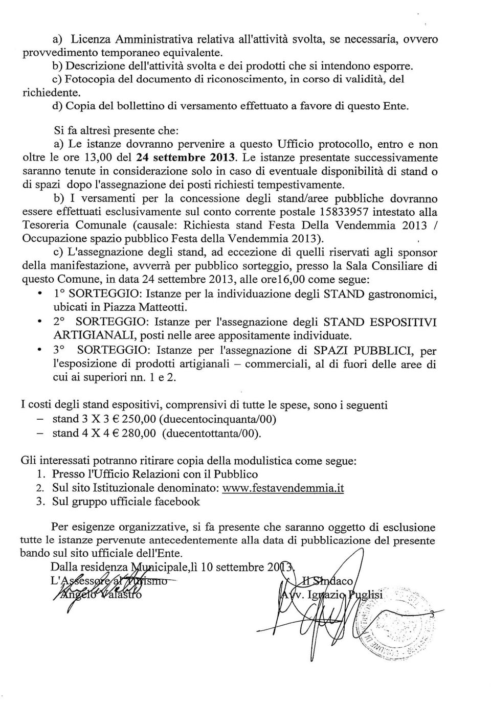 Si fa altresì presente che: a) Le istanze dovranno pervenire a questo Ufficio protocollo, entro e non oltre le ore 13,00 del 24 settembre 2013.