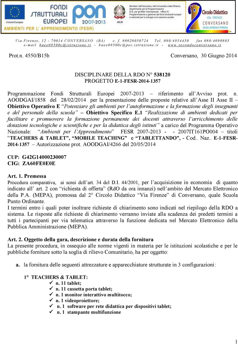 s e c o n d o c o n v e r s a n o. i t Prot.n. 4550/B15b Conversano, 30 Giugno 2014 DISCIPLINARE DELLA RDO N 538120 PROGETTO E-1-FESR-2014-1357 Programmazione Fondi Strutturali Europei 2007-2013 riferimento all Avviso prot.