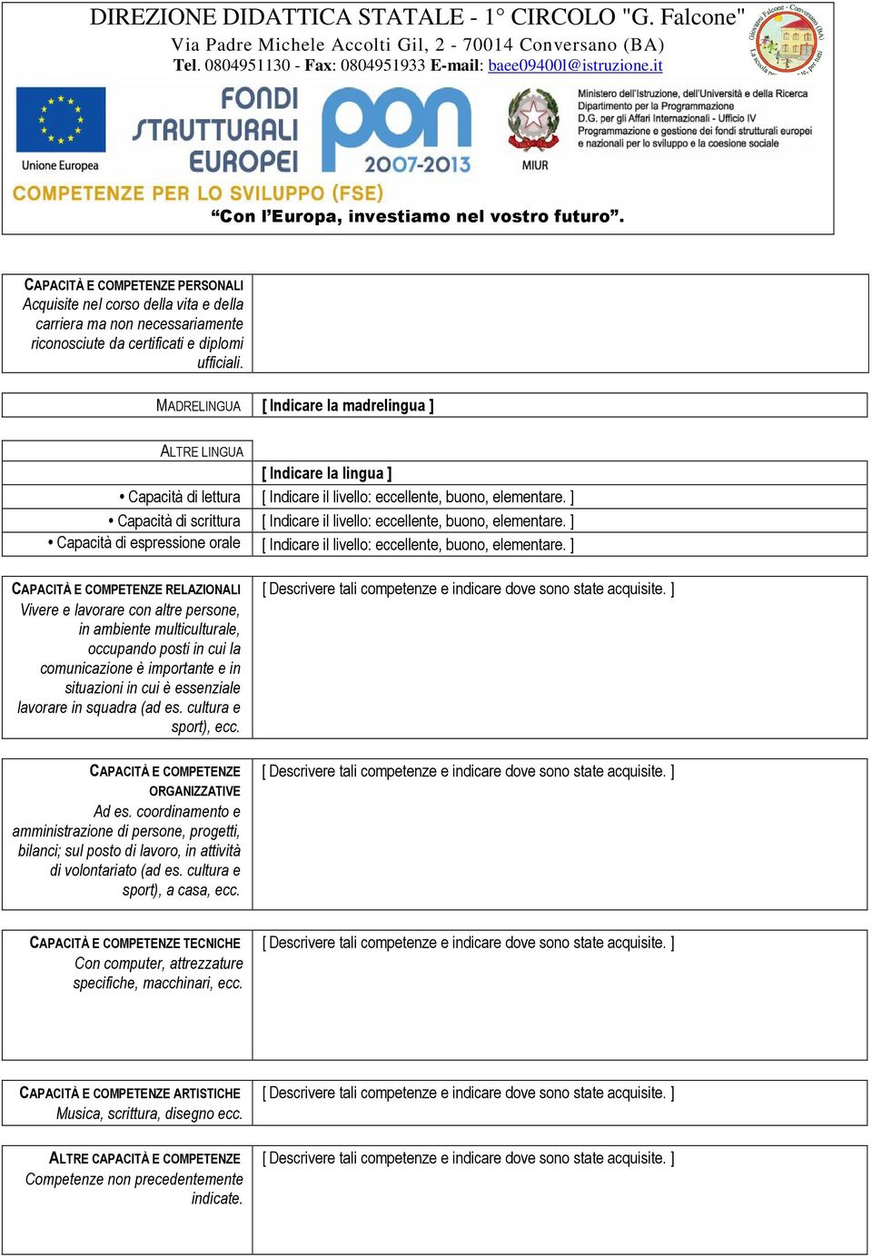 ] Capacità di scrittura [ Indicare il livello: eccellente, buono, elementare. ] Capacità di espressione orale [ Indicare il livello: eccellente, buono, elementare.