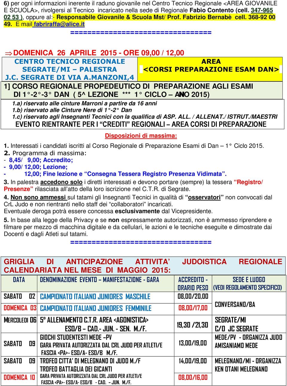 it ================================= DOMENICA 26 APRILE 2015 - ORE 09,00 / 12,00 CENTRO TECNICO REGIONALE SEGRATE/MI PALESTRA J.C. SEGRATE DI VIA A.