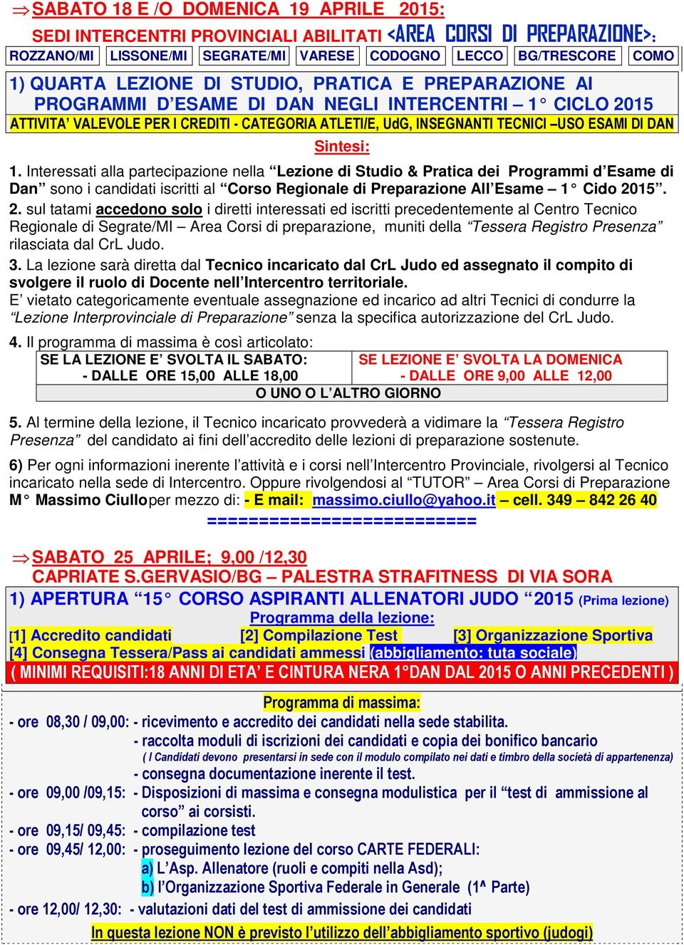 Interessati alla partecipazione nella Lezione di Studio & Pratica dei Programmi d Esame di Dan sono i candidati iscritti al Corso Regionale di Preparazione All Esame 1 Ciclo 20