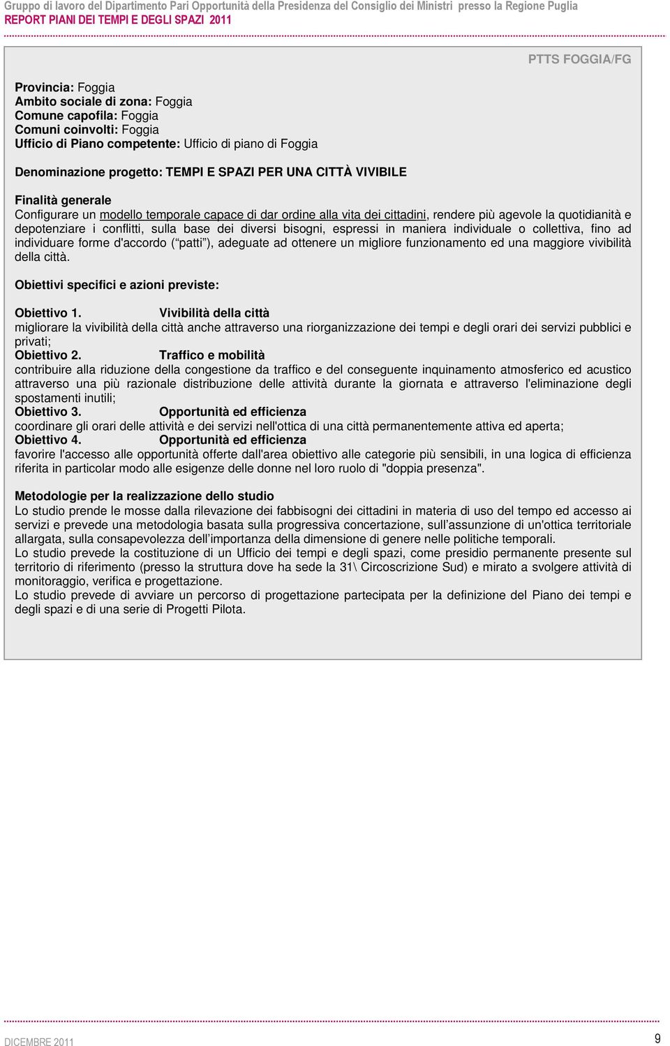 base dei diversi bisogni, espressi in maniera individuale o collettiva, fino ad individuare forme d'accordo ( patti ), adeguate ad ottenere un migliore funzionamento ed una maggiore vivibilità della