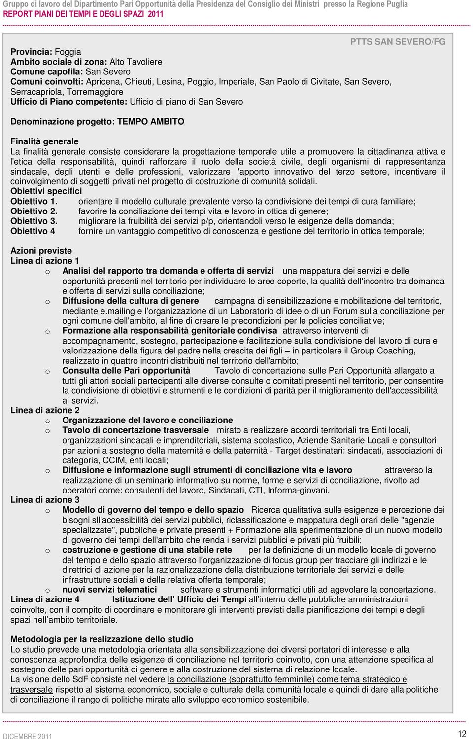 progettazione temporale utile a promuovere la cittadinanza attiva e l'etica della responsabilità, quindi rafforzare il ruolo della società civile, degli organismi di rappresentanza sindacale, degli