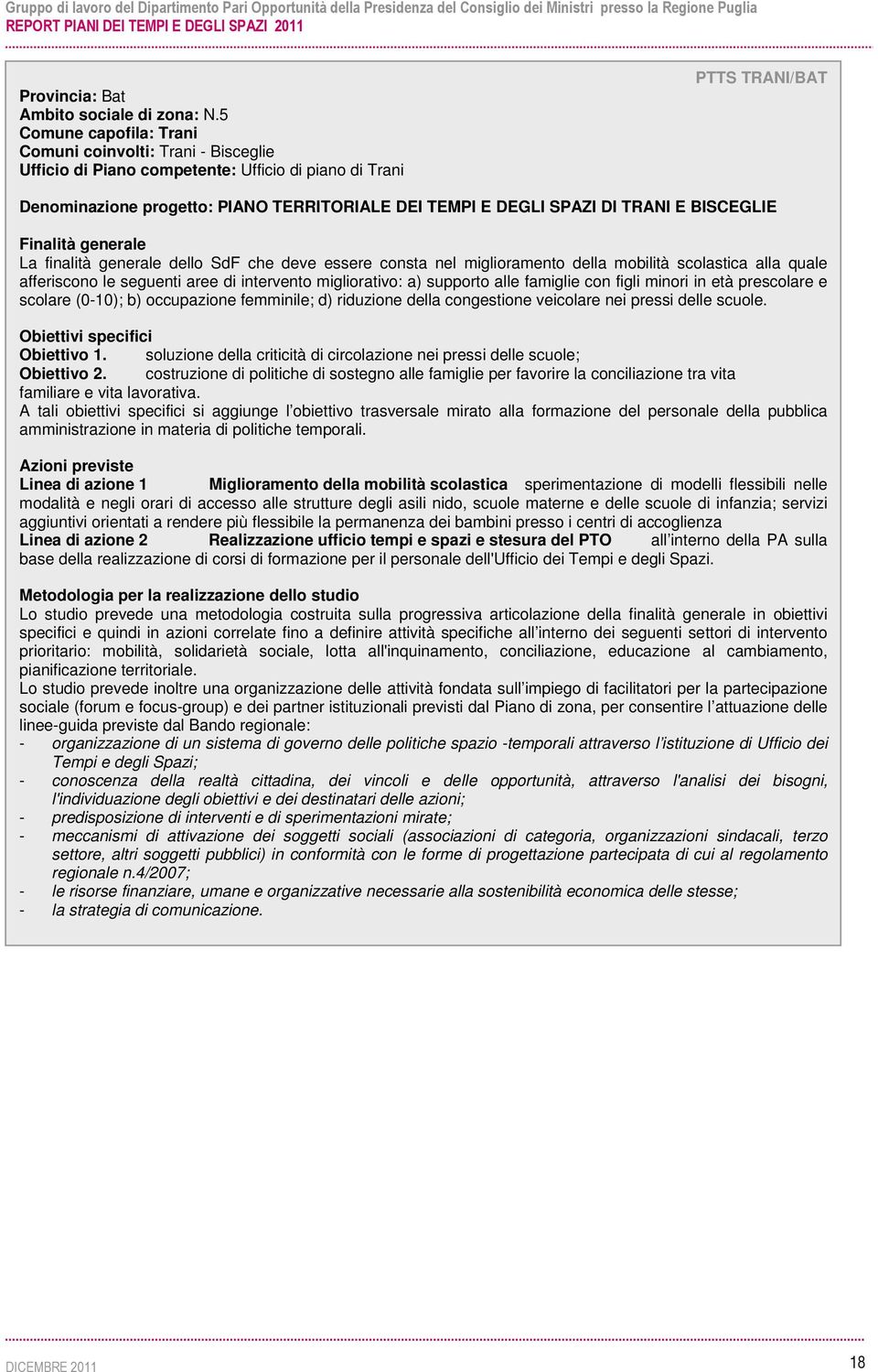 DI TRANI E BISCEGLIE Finalità generale La finalità generale dello SdF che deve essere consta nel miglioramento della mobilità scolastica alla quale afferiscono le seguenti aree di intervento