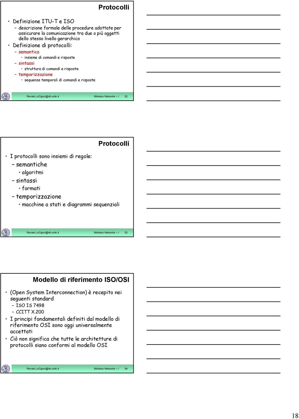 it Wireless Networks I 52 Protocolli I protocolli sono insiemi di regole: semantiche algoritmi sintassi formati temporizzazione macchine a stati e diagrammi sequenziali Renato.LoCigno@dit.unitn.